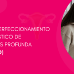 Curso Jornada de Perfeccionamiento en el Diagnóstico de la Endometriosis Profunda (Médicos especialistas en ginecología y obstetricia)